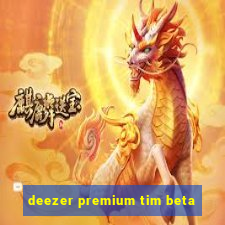 deezer premium tim beta